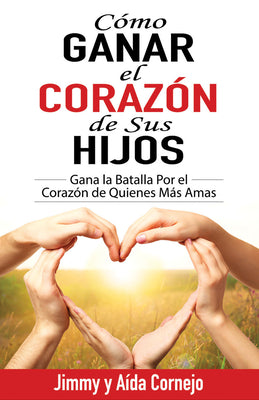 Como Ganar El Corazon De Sus Hijos (How To Win Back The Hearts Of Your Children) (Spanish)