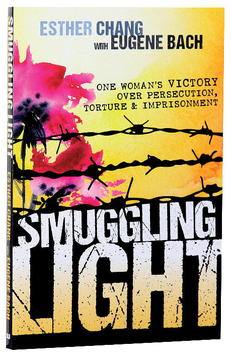 Smuggling Light: One Woman's Victory Over Persecution, Torture, and Imprisonment