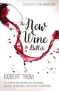 The New Wine is Better: The Story of One Man Who Saw the Invisible, Believed the Incredible, and Recieved the Impossible