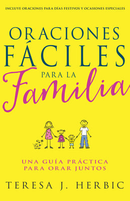 Oraciones Faciles Para La Familia: Una Guia Practica Para Orar Juntos (Family Prayer Made Easy: A Practical Guide For Praying Together) (Spanish)