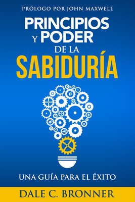 Principios Y Poder De La Sabiduria Una Guia All Exito (Power Principles) (Spanish)