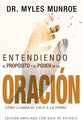 Entendiendo El Proposito Y El Poder De La Oracion: Como Llamar Al Cielo a La Tierra (Spanish)