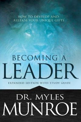 Becoming a Leader: How to Develop and Release Your Unique Gifts (With Study Guide)