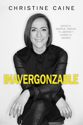 Inavergonzable: Suelta El Equipaje, Rescata Tu Libertad Y Cumple Tu Destino (Spanish)