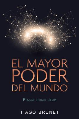 El Mayor Poder Del Mundo: Pensar Como Jesus (Spanish)
