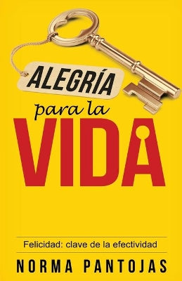 Alegria Para La Vida: Felicidad: Clave De La Efectividad (Joy For Living) (Spanish)