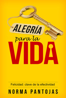Alegria Para La Vida: Felicidad: Clave De La Efectividad (Joy For Living) (Spanish)