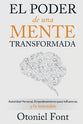 El Poder De Una Mente Transformada: Autoridad Personal, Empoderamiento Para Influenciar Y Fe Inmutable (Spanish)