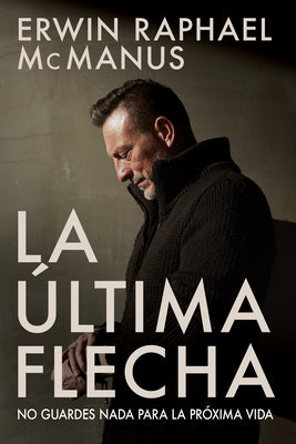 La Ultima Flecha: No Guardes Nada Para La Proxima Vida (Last Arrow, The) (Spanish)
