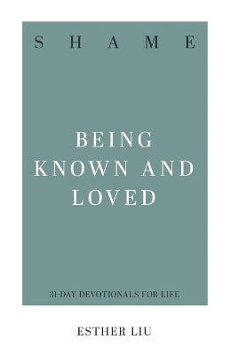 Shame: Being Known and Loved (31-day Devotionals For Life Series)