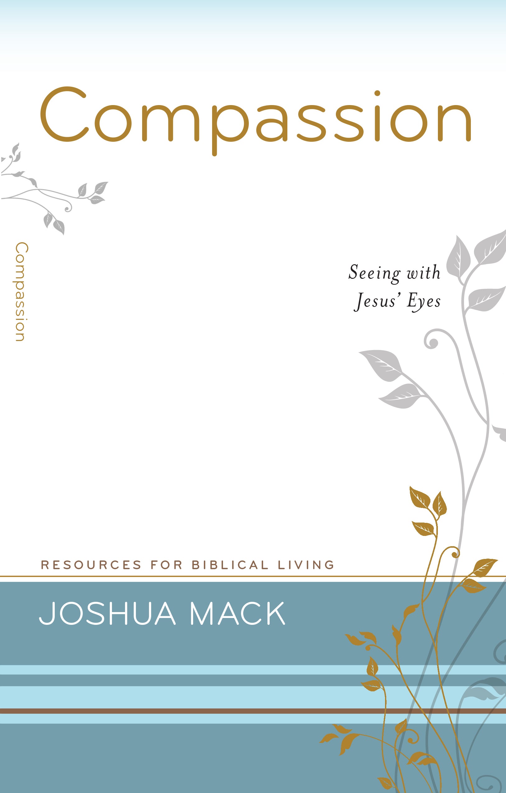 Compassion - Seeing With Jesus' Eyes (#15 in Resources For Biblical Living Series)