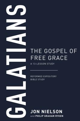 Galatians: The Gospel of Free Grace, A 13-Lesson Study (Reformed Expository Bible Study Guides Series)