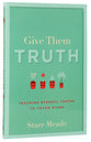Give Them Truth: Teaching Eternal Truths to Young Minds