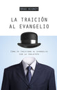 Traicion Al Evangelio, La: Como Se Traiciona Al Evangelio Con La Idolatra (Spanish)