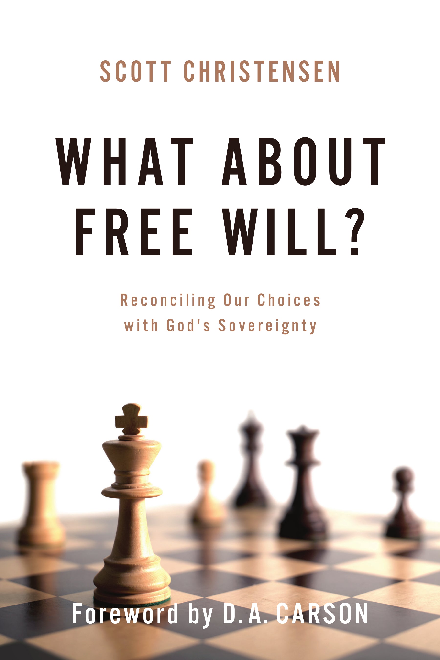 What About Free Will?: Reconciling Our Choices With God's Sovereignty