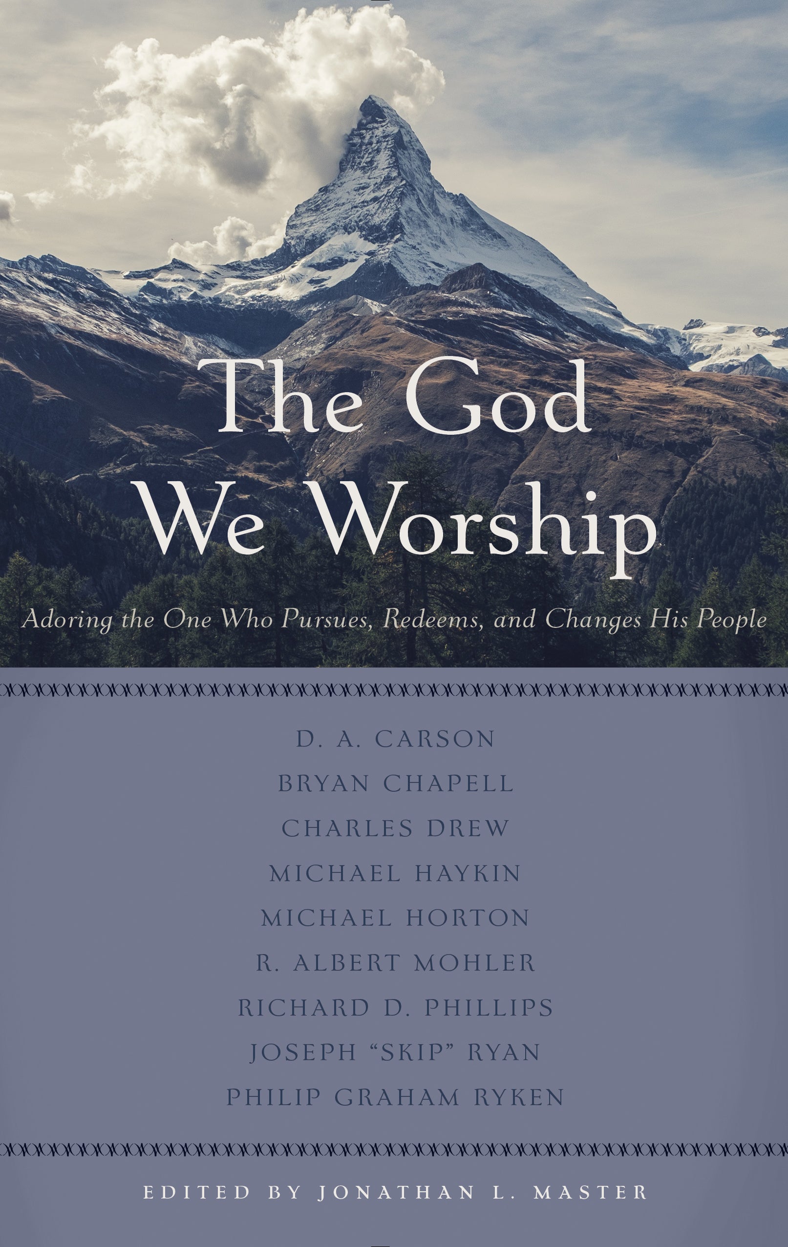 The God We Worship: Best of Princeton Reformed Theological Conference