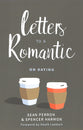 Letters to a Romantic: On Dating
