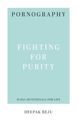 Pornography - Fighting For Purity (31-day Devotionals For Life Series)