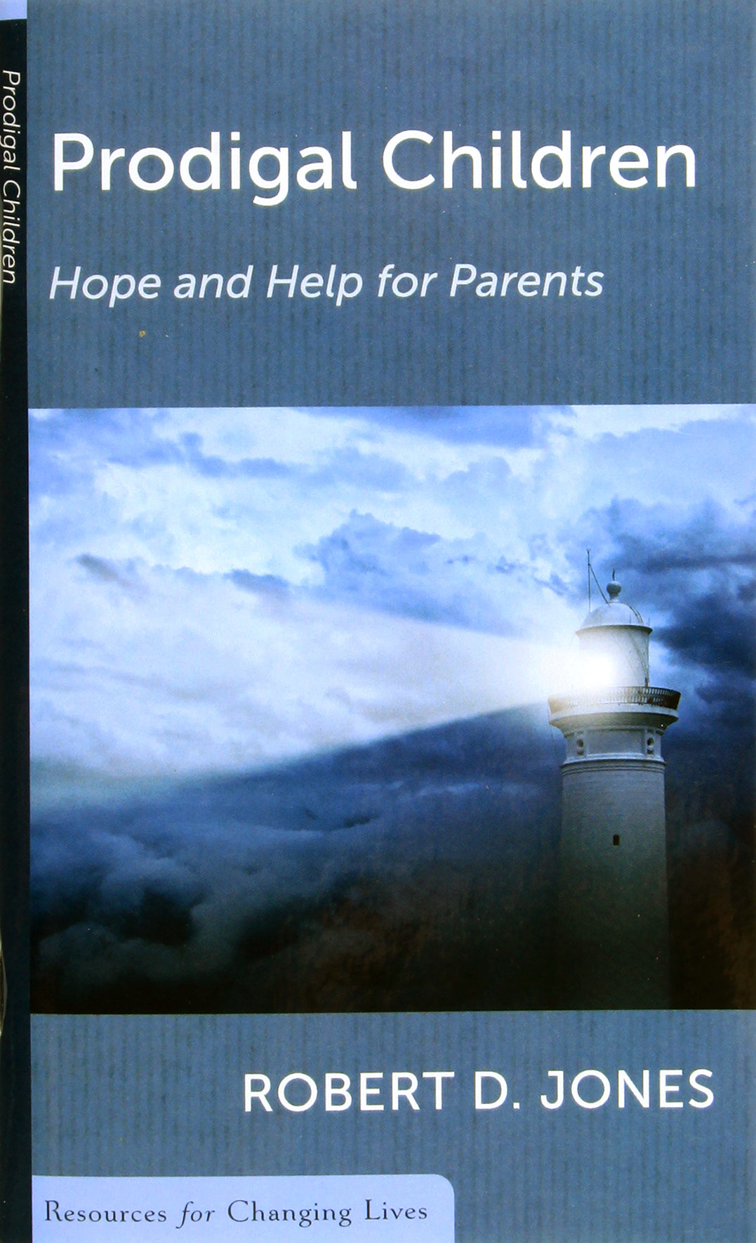 Prodigal Children: Hope and Help For Parents (Resources For Changing Lives Series)