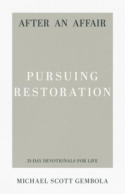 After An Affair - Pursuing Restoration (31-day Devotionals For Life Series)