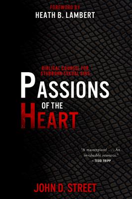 Passions of the Heart: Biblical Counsel For Stubborn Sexual Sins