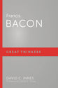 Francis Bacon (Great Thinkers Series)