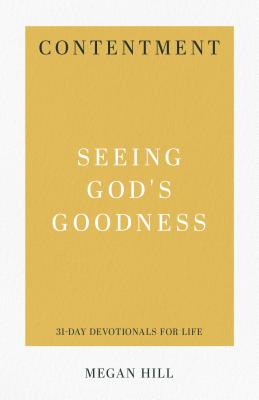 Contentment - Seeing God's Goodness (31-day Devotionals For Life Series)