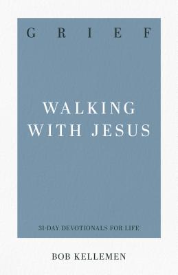 Grief - Walking With Jesus (31-day Devotionals For Life Series)