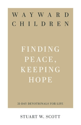 Wayward Children: Finding Peace, Keeping Hope (31-day Devotionals For Life Series)