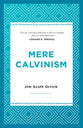 Mere Calvinism