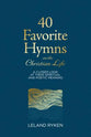 40 Favorite Hymns on the Christian Life: A Closer Look At Their Spiritual and Poetic Meaning