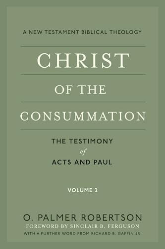 Christ of the Consummation: The Testimony of Acts and Paul (#02 in A New Testament Biblical Theology Series)