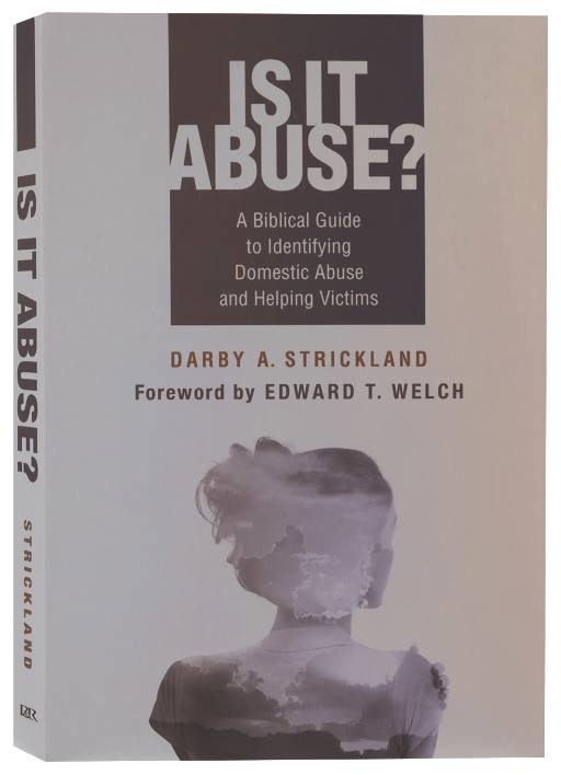 Is It Abuse?: A Biblical Guide to Identifying Domestic Abuse and Helping Victims