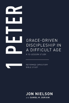 1 Peter: Grace-Driven Discipleship in a Difficult Age, a 13-Lesson Study (Reformed Expository Bible Study Guides Series)