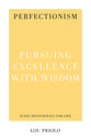 Perfectionism: Pursuing Excellence with Wisdom (31-day Devotionals For Life Series)