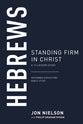 Hebrews: Standing Firm in Christ (13-Lesson Study) (Reformed Expository Bible Study Guides Series)