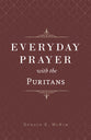 Everyday Prayer With the Puritans