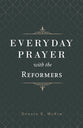 Everyday Prayer With the Reformers