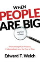 When People Are Big and God is Small: Overcoming Peer Pressure, Codependency, and the Fear of Man