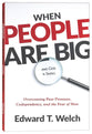 When People Are Big and God is Small: Overcoming Peer Pressure, Codependency, and the Fear of Man