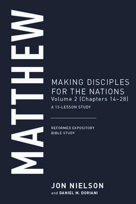Matthew: Making Disciples For the Nations (Volume 2 Chapters 14-28) (Reformed Expository Bible Study Guides Series)