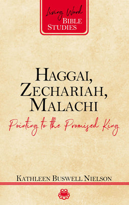 Haggai, Zechariah, Malachi: Pointing to the Promised King (Living Word Bible Studies Series)