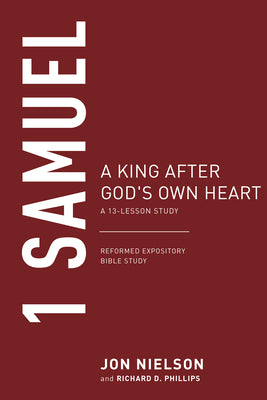 A 1 Samuel: A King After God's Own Heart (13-Lesson Study) (Reformed Expository Bible Study Guides Series)