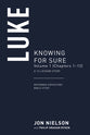 Luke : Knowing For Sure (Chapters 1-12) (Volume 1) (Reformed Expository Bible Study Guides Series)