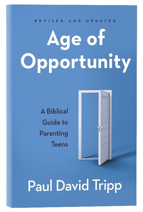 Age of Opportunity: A Biblical Guide to Parenting Teens (3rd Edition)