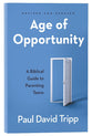 Age of Opportunity: A Biblical Guide to Parenting Teens (3rd Edition)