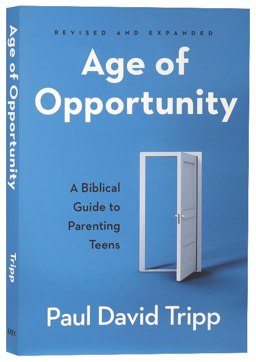 Age of Opportunity: A Biblical Guide to Parenting Teens (3rd Edition)