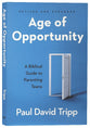 Age of Opportunity: A Biblical Guide to Parenting Teens (3rd Edition)