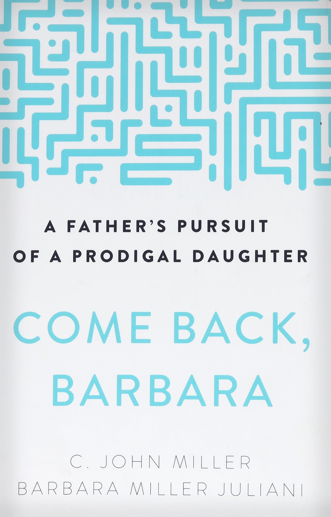 Come Back, Barbara: A Father's Pursuit of a Prodigal Daughter (3rd Edition)