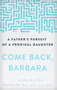 Come Back, Barbara: A Father's Pursuit of a Prodigal Daughter (3rd Edition)